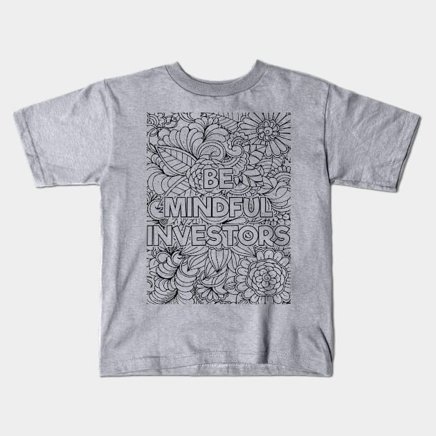 Be Mindful Investor Kids T-Shirt by mindfully Integrative 